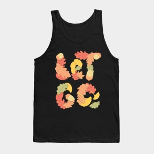 Let go... Tank Top